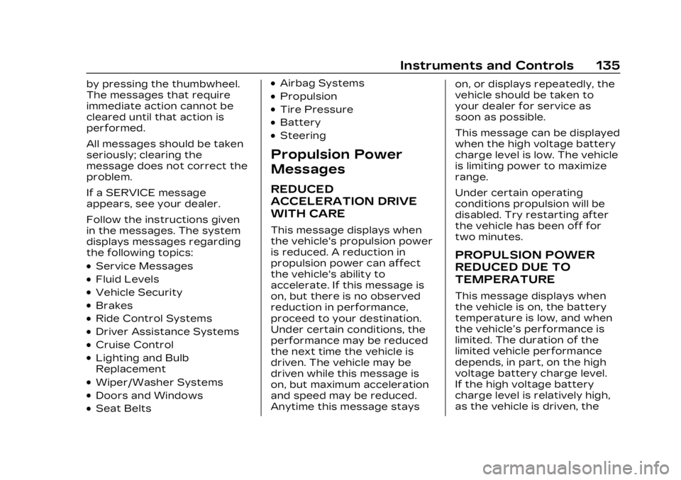 CADILLAC LYRIC 2023 Owners Manual Cadillac Lyriq Owner Manual (GMNA-Localizing-U.S./Canada-15644413) -
2023 - CRC - 2/23/22
Instruments and Controls 135
by pressing the thumbwheel.
The messages that require
immediate action cannot be
CADILLAC LYRIC 2023 Owners Manual Cadillac Lyriq Owner Manual (GMNA-Localizing-U.S./Canada-15644413) -
2023 - CRC - 2/23/22
Instruments and Controls 135
by pressing the thumbwheel.
The messages that require
immediate action cannot be