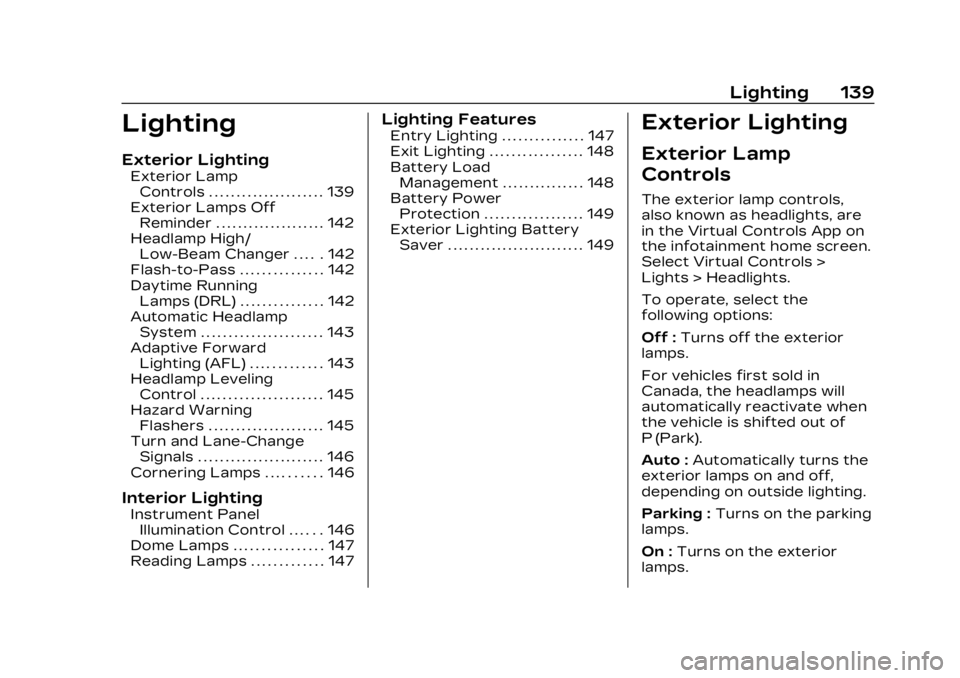CADILLAC LYRIC 2023  Owners Manual Cadillac Lyriq Owner Manual (GMNA-Localizing-U.S./Canada-15644413) -
2023 - CRC - 2/23/22
Lighting 139
Lighting
Exterior Lighting
Exterior LampControls . . . . . . . . . . . . . . . . . . . . . 139
Ex