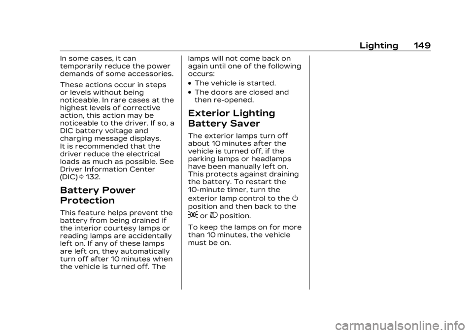 CADILLAC LYRIC 2023 User Guide Cadillac Lyriq Owner Manual (GMNA-Localizing-U.S./Canada-15644413) -
2023 - CRC - 2/23/22
Lighting 149
In some cases, it can
temporarily reduce the power
demands of some accessories.
These actions occ CADILLAC LYRIC 2023 User Guide Cadillac Lyriq Owner Manual (GMNA-Localizing-U.S./Canada-15644413) -
2023 - CRC - 2/23/22
Lighting 149
In some cases, it can
temporarily reduce the power
demands of some accessories.
These actions occ