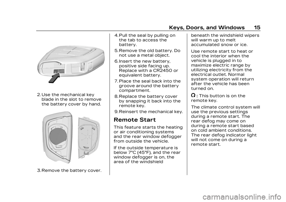 CADILLAC LYRIC 2023 Owners Manual Cadillac Lyriq Owner Manual (GMNA-Localizing-U.S./Canada-15644413) -
2023 - CRC - 2/23/22
Keys, Doors, and Windows 15
2. Use the mechanical keyblade in the slot to remove
the battery cover by hand.
3. CADILLAC LYRIC 2023 Owners Manual Cadillac Lyriq Owner Manual (GMNA-Localizing-U.S./Canada-15644413) -
2023 - CRC - 2/23/22
Keys, Doors, and Windows 15
2. Use the mechanical keyblade in the slot to remove
the battery cover by hand.
3.