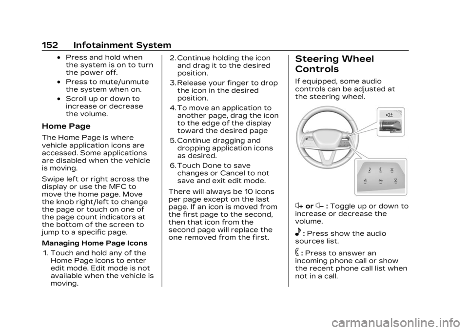 CADILLAC LYRIC 2023 Owners Manual Cadillac Lyriq Owner Manual (GMNA-Localizing-U.S./Canada-15644413) -
2023 - CRC - 2/23/22
152 Infotainment System
.Press and hold when
the system is on to turn
the power off.
.Press to mute/unmute
the CADILLAC LYRIC 2023 Owners Manual Cadillac Lyriq Owner Manual (GMNA-Localizing-U.S./Canada-15644413) -
2023 - CRC - 2/23/22
152 Infotainment System
.Press and hold when
the system is on to turn
the power off.
.Press to mute/unmute
the
