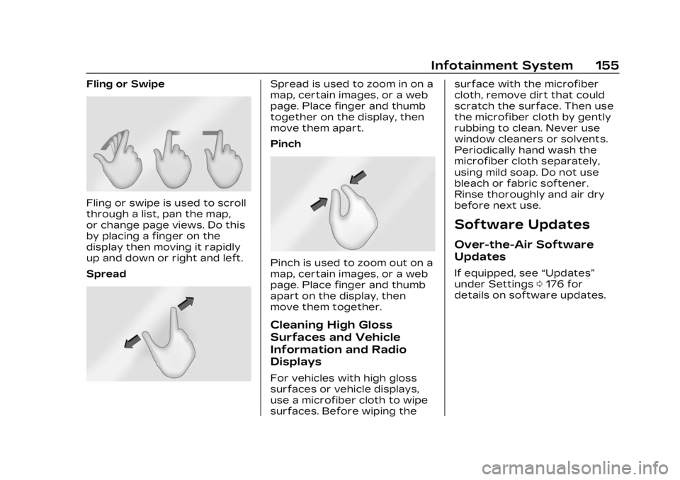 CADILLAC LYRIC 2023 Workshop Manual Cadillac Lyriq Owner Manual (GMNA-Localizing-U.S./Canada-15644413) -
2023 - CRC - 2/23/22
Infotainment System 155
Fling or Swipe
Fling or swipe is used to scroll
through a list, pan the map,
or change CADILLAC LYRIC 2023 Workshop Manual Cadillac Lyriq Owner Manual (GMNA-Localizing-U.S./Canada-15644413) -
2023 - CRC - 2/23/22
Infotainment System 155
Fling or Swipe
Fling or swipe is used to scroll
through a list, pan the map,
or change