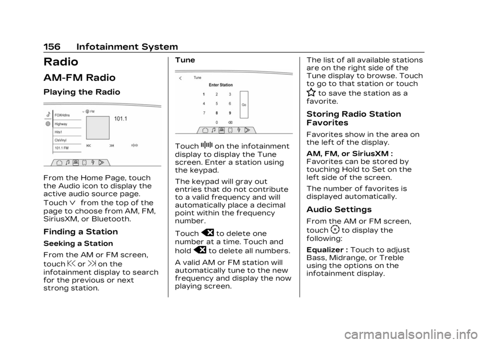 CADILLAC LYRIC 2023 Repair Manual Cadillac Lyriq Owner Manual (GMNA-Localizing-U.S./Canada-15644413) -
2023 - CRC - 2/23/22
156 Infotainment System
Radio
AM-FM Radio
Playing the Radio
From the Home Page, touch
the Audio icon to displa CADILLAC LYRIC 2023 Repair Manual Cadillac Lyriq Owner Manual (GMNA-Localizing-U.S./Canada-15644413) -
2023 - CRC - 2/23/22
156 Infotainment System
Radio
AM-FM Radio
Playing the Radio
From the Home Page, touch
the Audio icon to displa