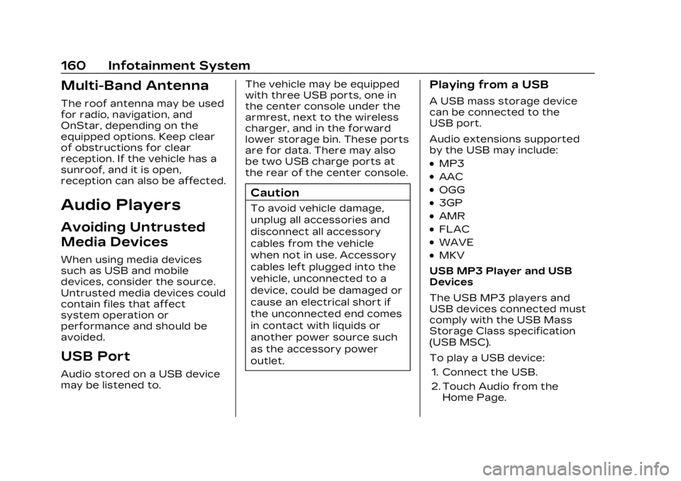 CADILLAC LYRIC 2023 Owners Manual Cadillac Lyriq Owner Manual (GMNA-Localizing-U.S./Canada-15644413) -
2023 - CRC - 2/23/22
160 Infotainment System
Multi-Band Antenna
The roof antenna may be used
for radio, navigation, and
OnStar, dep CADILLAC LYRIC 2023 Owners Manual Cadillac Lyriq Owner Manual (GMNA-Localizing-U.S./Canada-15644413) -
2023 - CRC - 2/23/22
160 Infotainment System
Multi-Band Antenna
The roof antenna may be used
for radio, navigation, and
OnStar, dep