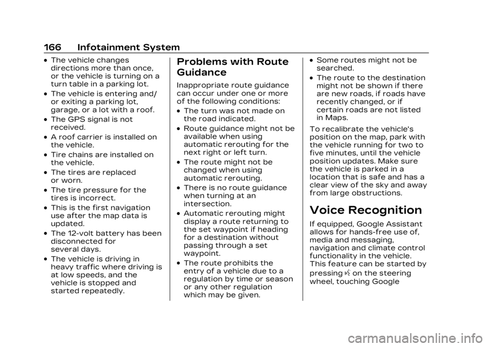 CADILLAC LYRIC 2023 Owners Manual Cadillac Lyriq Owner Manual (GMNA-Localizing-U.S./Canada-15644413) -
2023 - CRC - 2/23/22
166 Infotainment System
.The vehicle changes
directions more than once,
or the vehicle is turning on a
turn ta CADILLAC LYRIC 2023 Owners Manual Cadillac Lyriq Owner Manual (GMNA-Localizing-U.S./Canada-15644413) -
2023 - CRC - 2/23/22
166 Infotainment System
.The vehicle changes
directions more than once,
or the vehicle is turning on a
turn ta
