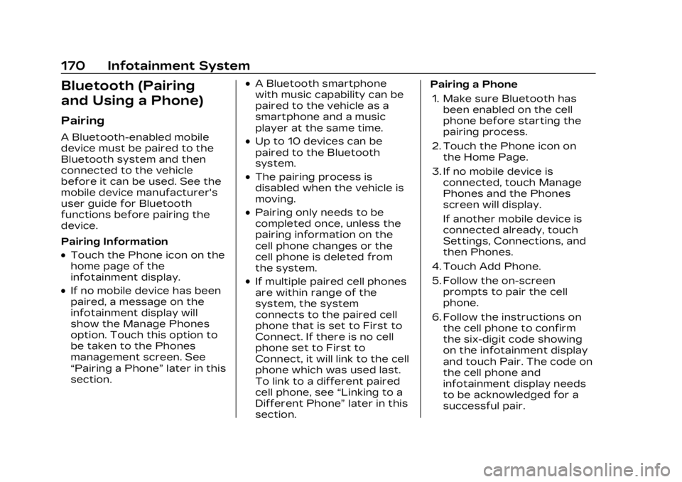 CADILLAC LYRIC 2023 Repair Manual Cadillac Lyriq Owner Manual (GMNA-Localizing-U.S./Canada-15644413) -
2023 - CRC - 2/23/22
170 Infotainment System
Bluetooth (Pairing
and Using a Phone)
Pairing
A Bluetooth-enabled mobile
device must b CADILLAC LYRIC 2023 Repair Manual Cadillac Lyriq Owner Manual (GMNA-Localizing-U.S./Canada-15644413) -
2023 - CRC - 2/23/22
170 Infotainment System
Bluetooth (Pairing
and Using a Phone)
Pairing
A Bluetooth-enabled mobile
device must b