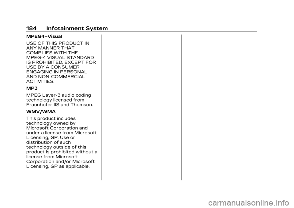 CADILLAC LYRIC 2023 Owners Manual Cadillac Lyriq Owner Manual (GMNA-Localizing-U.S./Canada-15644413) -
2023 - CRC - 2/23/22
184 Infotainment System
MPEG4–Visual
USE OF THIS PRODUCT IN
ANY MANNER THAT
COMPLIES WITH THE
MPEG-4 VISUAL CADILLAC LYRIC 2023 Owners Manual Cadillac Lyriq Owner Manual (GMNA-Localizing-U.S./Canada-15644413) -
2023 - CRC - 2/23/22
184 Infotainment System
MPEG4–Visual
USE OF THIS PRODUCT IN
ANY MANNER THAT
COMPLIES WITH THE
MPEG-4 VISUAL