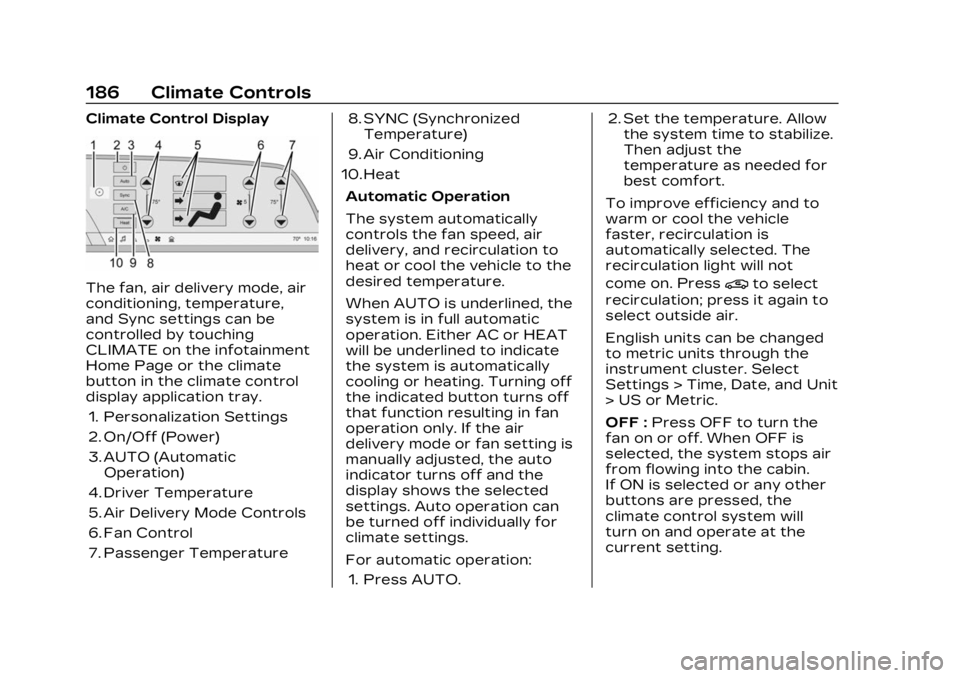 CADILLAC LYRIC 2023 Manual PDF Cadillac Lyriq Owner Manual (GMNA-Localizing-U.S./Canada-15644413) -
2023 - CRC - 2/23/22
186 Climate Controls
Climate Control Display
The fan, air delivery mode, air
conditioning, temperature,
and Sy CADILLAC LYRIC 2023 Manual PDF Cadillac Lyriq Owner Manual (GMNA-Localizing-U.S./Canada-15644413) -
2023 - CRC - 2/23/22
186 Climate Controls
Climate Control Display
The fan, air delivery mode, air
conditioning, temperature,
and Sy