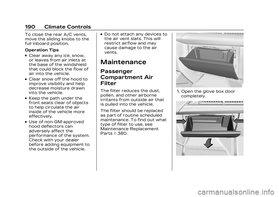 CADILLAC LYRIC 2023 Owners Manual Cadillac Lyriq Owner Manual (GMNA-Localizing-U.S./Canada-15644413) -
2023 - CRC - 2/23/22
190 Climate Controls
To close the rear A/C vents,
move the sliding knobs to the
full inboard position.
Operati CADILLAC LYRIC 2023 Owners Manual Cadillac Lyriq Owner Manual (GMNA-Localizing-U.S./Canada-15644413) -
2023 - CRC - 2/23/22
190 Climate Controls
To close the rear A/C vents,
move the sliding knobs to the
full inboard position.
Operati