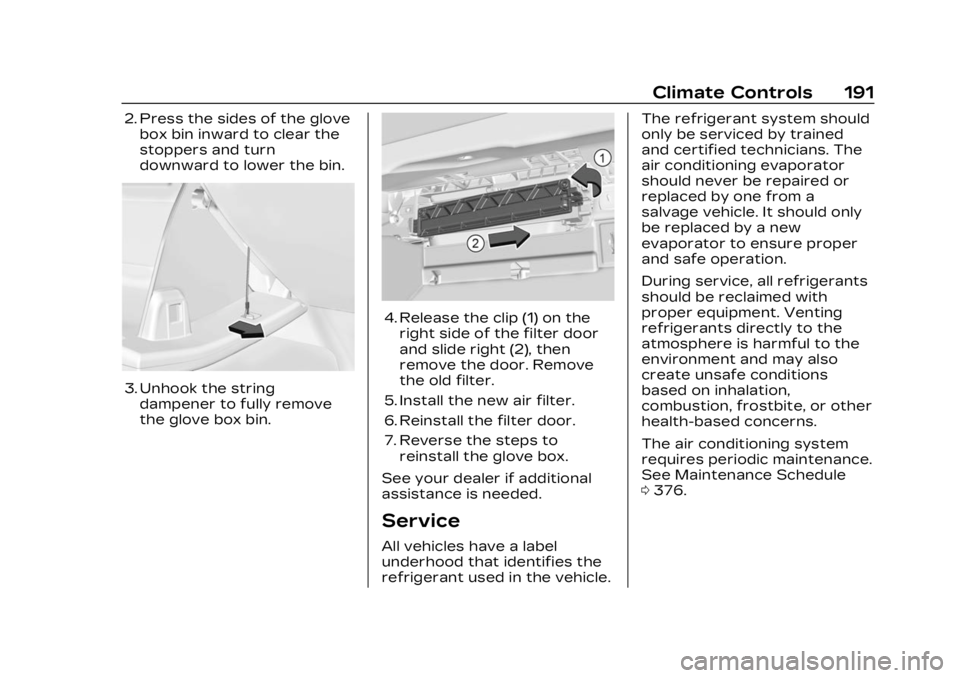 CADILLAC LYRIC 2023 Owners Manual Cadillac Lyriq Owner Manual (GMNA-Localizing-U.S./Canada-15644413) -
2023 - CRC - 2/23/22
Climate Controls 191
2. Press the sides of the glovebox bin inward to clear the
stoppers and turn
downward to CADILLAC LYRIC 2023 Owners Manual Cadillac Lyriq Owner Manual (GMNA-Localizing-U.S./Canada-15644413) -
2023 - CRC - 2/23/22
Climate Controls 191
2. Press the sides of the glovebox bin inward to clear the
stoppers and turn
downward to