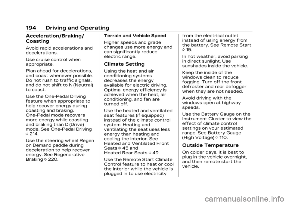 CADILLAC LYRIC 2023 User Guide Cadillac Lyriq Owner Manual (GMNA-Localizing-U.S./Canada-15644413) -
2023 - CRC - 2/23/22
194 Driving and Operating
Acceleration/Braking/
Coasting
Avoid rapid accelerations and
decelerations.
Use crui CADILLAC LYRIC 2023 User Guide Cadillac Lyriq Owner Manual (GMNA-Localizing-U.S./Canada-15644413) -
2023 - CRC - 2/23/22
194 Driving and Operating
Acceleration/Braking/
Coasting
Avoid rapid accelerations and
decelerations.
Use crui