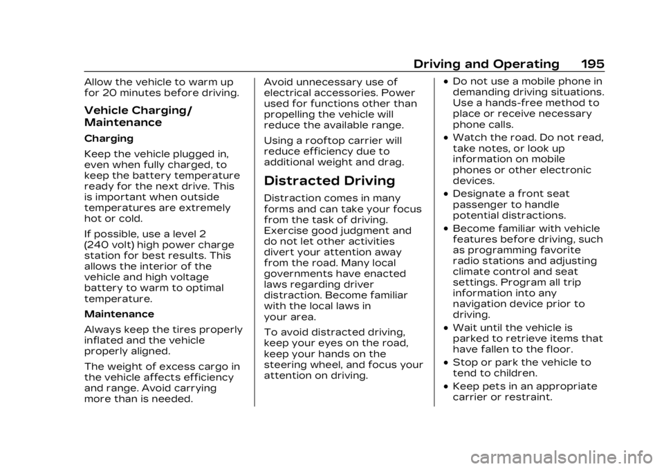 CADILLAC LYRIC 2023 Owners Manual Cadillac Lyriq Owner Manual (GMNA-Localizing-U.S./Canada-15644413) -
2023 - CRC - 2/23/22
Driving and Operating 195
Allow the vehicle to warm up
for 20 minutes before driving.
Vehicle Charging/
Mainte CADILLAC LYRIC 2023 Owners Manual Cadillac Lyriq Owner Manual (GMNA-Localizing-U.S./Canada-15644413) -
2023 - CRC - 2/23/22
Driving and Operating 195
Allow the vehicle to warm up
for 20 minutes before driving.
Vehicle Charging/
Mainte