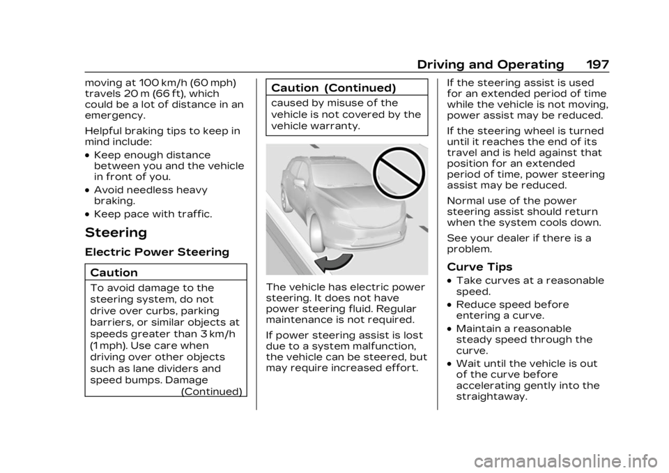 CADILLAC LYRIC 2023 Owners Manual Cadillac Lyriq Owner Manual (GMNA-Localizing-U.S./Canada-15644413) -
2023 - CRC - 2/23/22
Driving and Operating 197
moving at 100 km/h (60 mph)
travels 20 m (66 ft), which
could be a lot of distance i CADILLAC LYRIC 2023 Owners Manual Cadillac Lyriq Owner Manual (GMNA-Localizing-U.S./Canada-15644413) -
2023 - CRC - 2/23/22
Driving and Operating 197
moving at 100 km/h (60 mph)
travels 20 m (66 ft), which
could be a lot of distance i