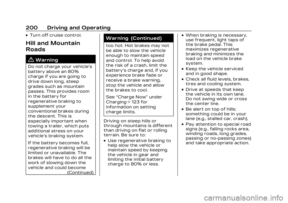 CADILLAC LYRIC 2023 Owners Manual Cadillac Lyriq Owner Manual (GMNA-Localizing-U.S./Canada-15644413) -
2023 - CRC - 2/23/22
200 Driving and Operating
.Turn off cruise control.
Hill and Mountain
Roads
{Warning
Do not charge your vehicl CADILLAC LYRIC 2023 Owners Manual Cadillac Lyriq Owner Manual (GMNA-Localizing-U.S./Canada-15644413) -
2023 - CRC - 2/23/22
200 Driving and Operating
.Turn off cruise control.
Hill and Mountain
Roads
{Warning
Do not charge your vehicl