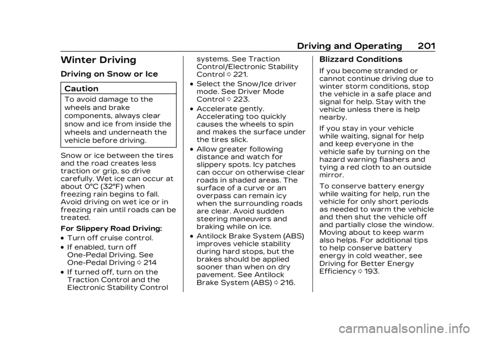 CADILLAC LYRIC 2023 Owners Manual Cadillac Lyriq Owner Manual (GMNA-Localizing-U.S./Canada-15644413) -
2023 - CRC - 2/23/22
Driving and Operating 201
Winter Driving
Driving on Snow or IceCaution
To avoid damage to the
wheels and brake CADILLAC LYRIC 2023 Owners Manual Cadillac Lyriq Owner Manual (GMNA-Localizing-U.S./Canada-15644413) -
2023 - CRC - 2/23/22
Driving and Operating 201
Winter Driving
Driving on Snow or IceCaution
To avoid damage to the
wheels and brake