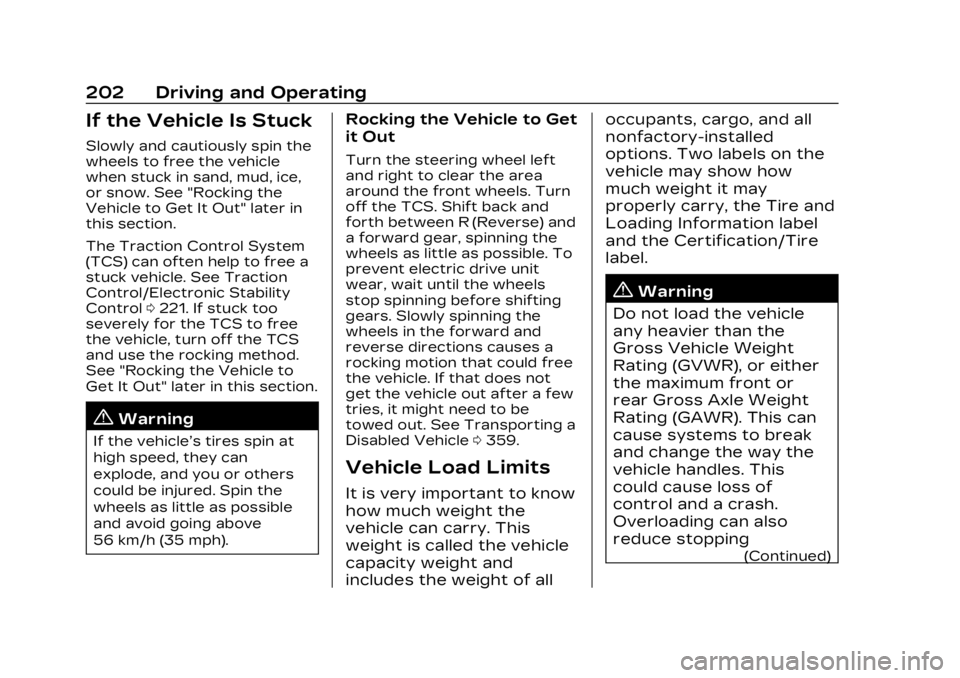 CADILLAC LYRIC 2023 User Guide Cadillac Lyriq Owner Manual (GMNA-Localizing-U.S./Canada-15644413) -
2023 - CRC - 2/23/22
202 Driving and Operating
If the Vehicle Is Stuck
Slowly and cautiously spin the
wheels to free the vehicle
wh CADILLAC LYRIC 2023 User Guide Cadillac Lyriq Owner Manual (GMNA-Localizing-U.S./Canada-15644413) -
2023 - CRC - 2/23/22
202 Driving and Operating
If the Vehicle Is Stuck
Slowly and cautiously spin the
wheels to free the vehicle
wh