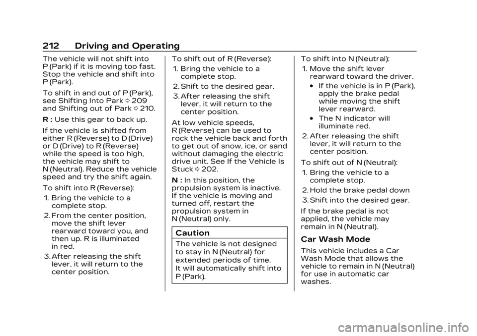 CADILLAC LYRIC 2023 Owners Manual Cadillac Lyriq Owner Manual (GMNA-Localizing-U.S./Canada-15644413) -
2023 - CRC - 2/23/22
212 Driving and Operating
The vehicle will not shift into
P (Park) if it is moving too fast.
Stop the vehicle CADILLAC LYRIC 2023 Owners Manual Cadillac Lyriq Owner Manual (GMNA-Localizing-U.S./Canada-15644413) -
2023 - CRC - 2/23/22
212 Driving and Operating
The vehicle will not shift into
P (Park) if it is moving too fast.
Stop the vehicle
