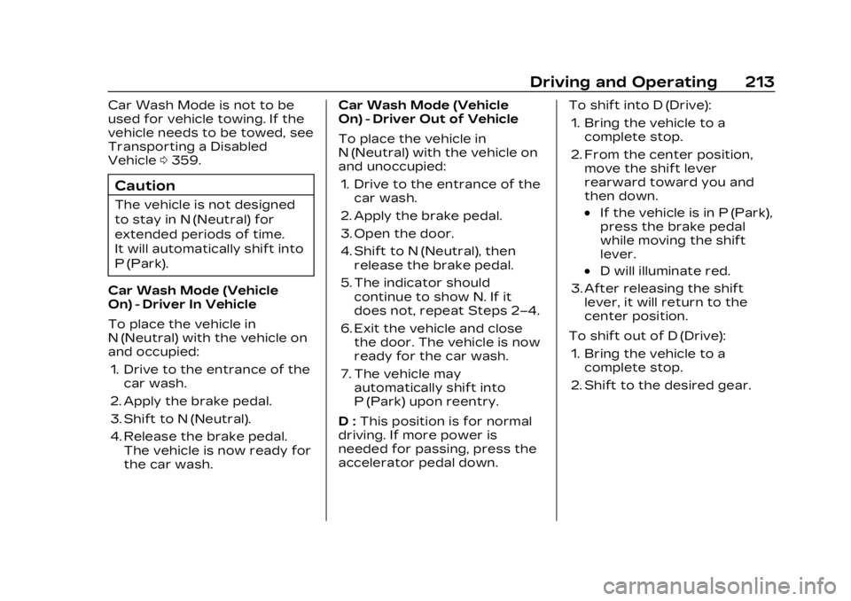 CADILLAC LYRIC 2023 Owners Manual Cadillac Lyriq Owner Manual (GMNA-Localizing-U.S./Canada-15644413) -
2023 - CRC - 2/23/22
Driving and Operating 213
Car Wash Mode is not to be
used for vehicle towing. If the
vehicle needs to be towed CADILLAC LYRIC 2023 Owners Manual Cadillac Lyriq Owner Manual (GMNA-Localizing-U.S./Canada-15644413) -
2023 - CRC - 2/23/22
Driving and Operating 213
Car Wash Mode is not to be
used for vehicle towing. If the
vehicle needs to be towed