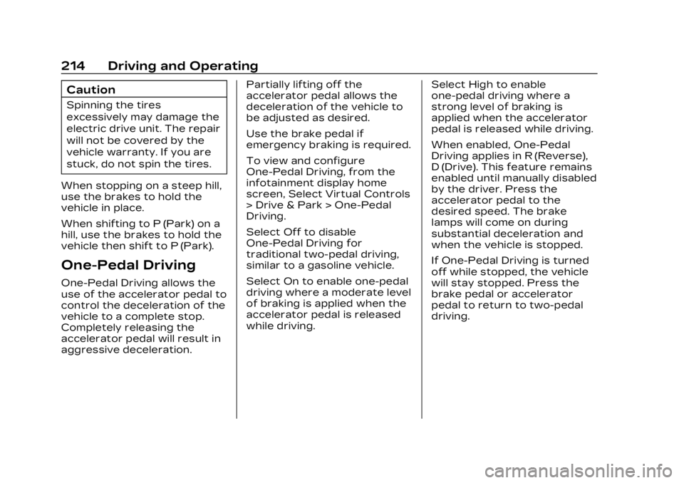 CADILLAC LYRIC 2023 Manual Online Cadillac Lyriq Owner Manual (GMNA-Localizing-U.S./Canada-15644413) -
2023 - CRC - 2/23/22
214 Driving and Operating
Caution
Spinning the tires
excessively may damage the
electric drive unit. The repai CADILLAC LYRIC 2023 Manual Online Cadillac Lyriq Owner Manual (GMNA-Localizing-U.S./Canada-15644413) -
2023 - CRC - 2/23/22
214 Driving and Operating
Caution
Spinning the tires
excessively may damage the
electric drive unit. The repai