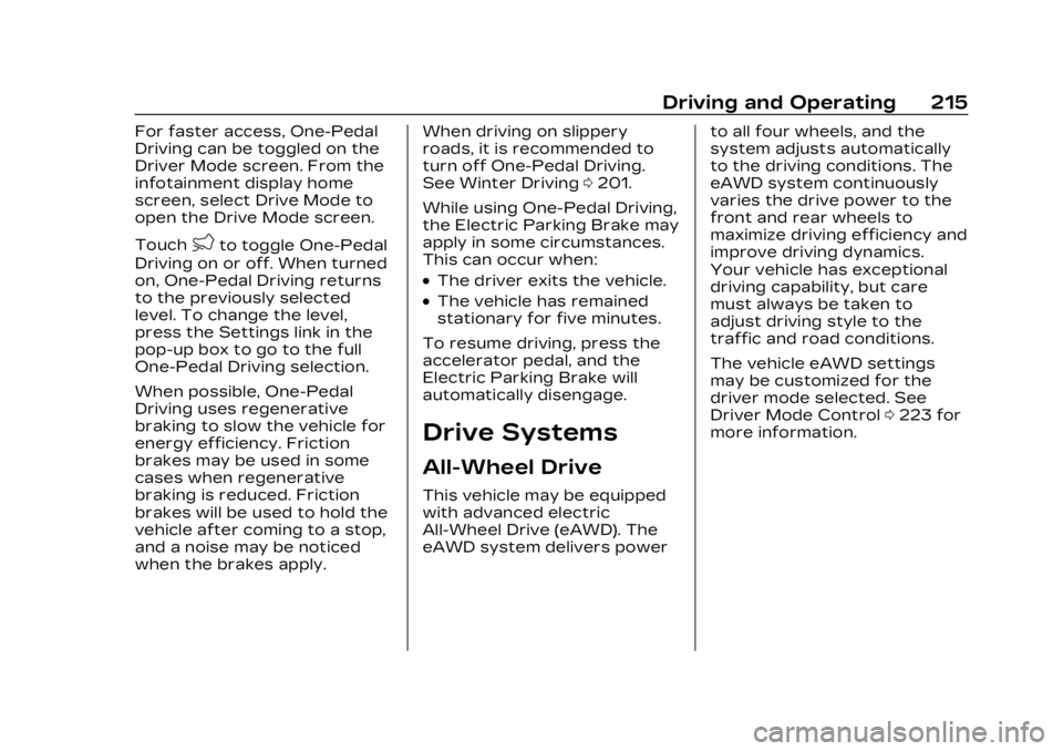 CADILLAC LYRIC 2023 User Guide Cadillac Lyriq Owner Manual (GMNA-Localizing-U.S./Canada-15644413) -
2023 - CRC - 2/23/22
Driving and Operating 215
For faster access, One-Pedal
Driving can be toggled on the
Driver Mode screen. From CADILLAC LYRIC 2023 User Guide Cadillac Lyriq Owner Manual (GMNA-Localizing-U.S./Canada-15644413) -
2023 - CRC - 2/23/22
Driving and Operating 215
For faster access, One-Pedal
Driving can be toggled on the
Driver Mode screen. From