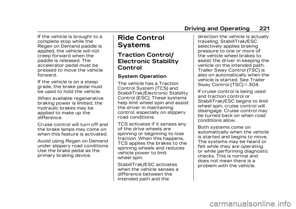 CADILLAC LYRIC 2023 Owners Manual Cadillac Lyriq Owner Manual (GMNA-Localizing-U.S./Canada-15644413) -
2023 - CRC - 2/23/22
Driving and Operating 221
If the vehicle is brought to a
complete stop while the
Regen on Demand paddle is
app CADILLAC LYRIC 2023 Owners Manual Cadillac Lyriq Owner Manual (GMNA-Localizing-U.S./Canada-15644413) -
2023 - CRC - 2/23/22
Driving and Operating 221
If the vehicle is brought to a
complete stop while the
Regen on Demand paddle is
app