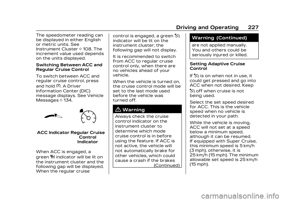 CADILLAC LYRIC 2023 Owners Manual Cadillac Lyriq Owner Manual (GMNA-Localizing-U.S./Canada-15644413) -
2023 - CRC - 2/23/22
Driving and Operating 227
The speedometer reading can
be displayed in either English
or metric units. See
Inst CADILLAC LYRIC 2023 Owners Manual Cadillac Lyriq Owner Manual (GMNA-Localizing-U.S./Canada-15644413) -
2023 - CRC - 2/23/22
Driving and Operating 227
The speedometer reading can
be displayed in either English
or metric units. See
Inst