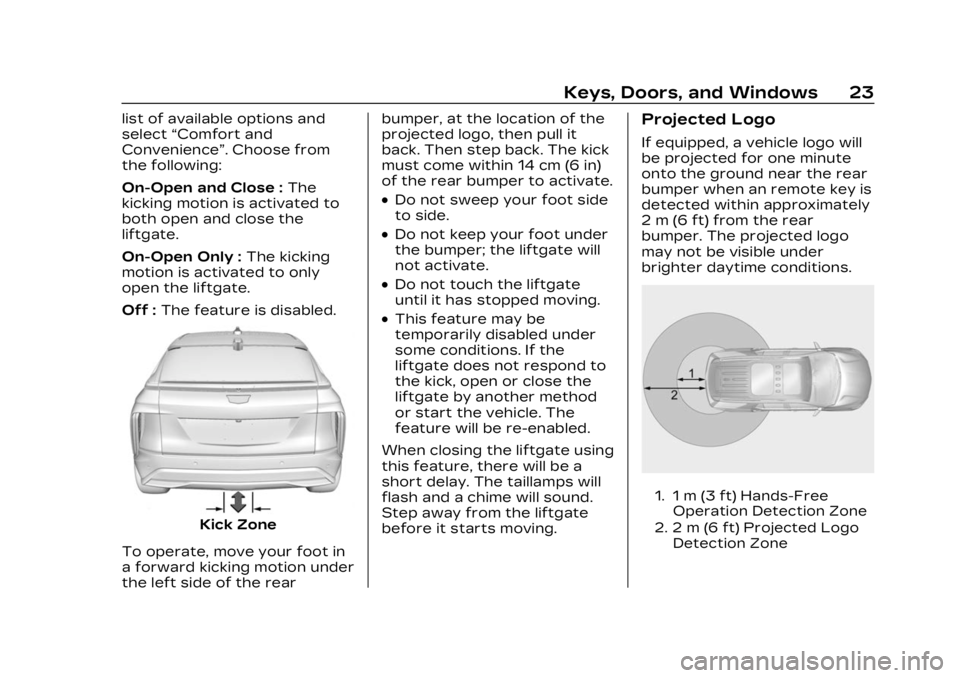CADILLAC LYRIC 2023 Owners Manual Cadillac Lyriq Owner Manual (GMNA-Localizing-U.S./Canada-15644413) -
2023 - CRC - 2/23/22
Keys, Doors, and Windows 23
list of available options and
select“Comfort and
Convenience”. Choose from
the CADILLAC LYRIC 2023 Owners Manual Cadillac Lyriq Owner Manual (GMNA-Localizing-U.S./Canada-15644413) -
2023 - CRC - 2/23/22
Keys, Doors, and Windows 23
list of available options and
select“Comfort and
Convenience”. Choose from
the