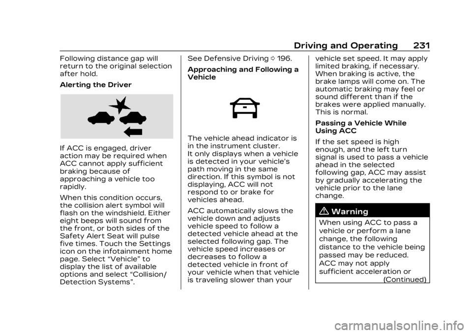 CADILLAC LYRIC 2023 Owners Manual Cadillac Lyriq Owner Manual (GMNA-Localizing-U.S./Canada-15644413) -
2023 - CRC - 2/23/22
Driving and Operating 231
Following distance gap will
return to the original selection
after hold.
Alerting th CADILLAC LYRIC 2023 Owners Manual Cadillac Lyriq Owner Manual (GMNA-Localizing-U.S./Canada-15644413) -
2023 - CRC - 2/23/22
Driving and Operating 231
Following distance gap will
return to the original selection
after hold.
Alerting th