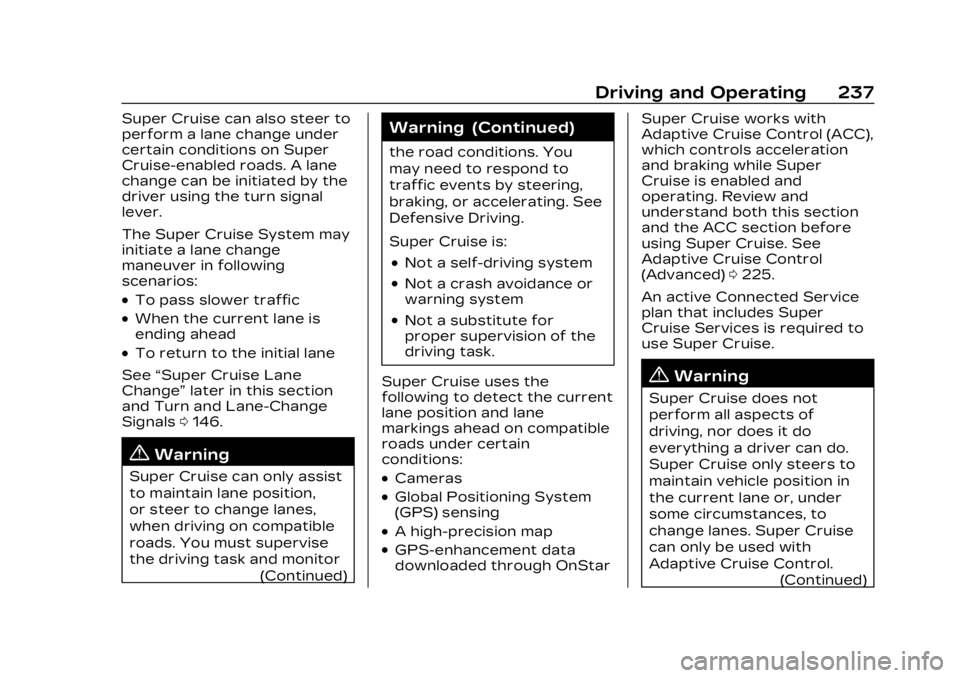 CADILLAC LYRIC 2023 Owners Manual Cadillac Lyriq Owner Manual (GMNA-Localizing-U.S./Canada-15644413) -
2023 - CRC - 2/23/22
Driving and Operating 237
Super Cruise can also steer to
perform a lane change under
certain conditions on Sup CADILLAC LYRIC 2023 Owners Manual Cadillac Lyriq Owner Manual (GMNA-Localizing-U.S./Canada-15644413) -
2023 - CRC - 2/23/22
Driving and Operating 237
Super Cruise can also steer to
perform a lane change under
certain conditions on Sup