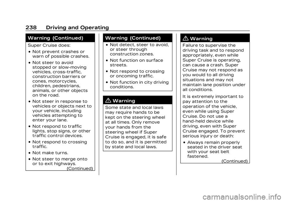 CADILLAC LYRIC 2023 Owners Manual Cadillac Lyriq Owner Manual (GMNA-Localizing-U.S./Canada-15644413) -
2023 - CRC - 2/23/22
238 Driving and Operating
Warning (Continued)
Super Cruise does:
.Not prevent crashes or
warn of possible cras CADILLAC LYRIC 2023 Owners Manual Cadillac Lyriq Owner Manual (GMNA-Localizing-U.S./Canada-15644413) -
2023 - CRC - 2/23/22
238 Driving and Operating
Warning (Continued)
Super Cruise does:
.Not prevent crashes or
warn of possible cras