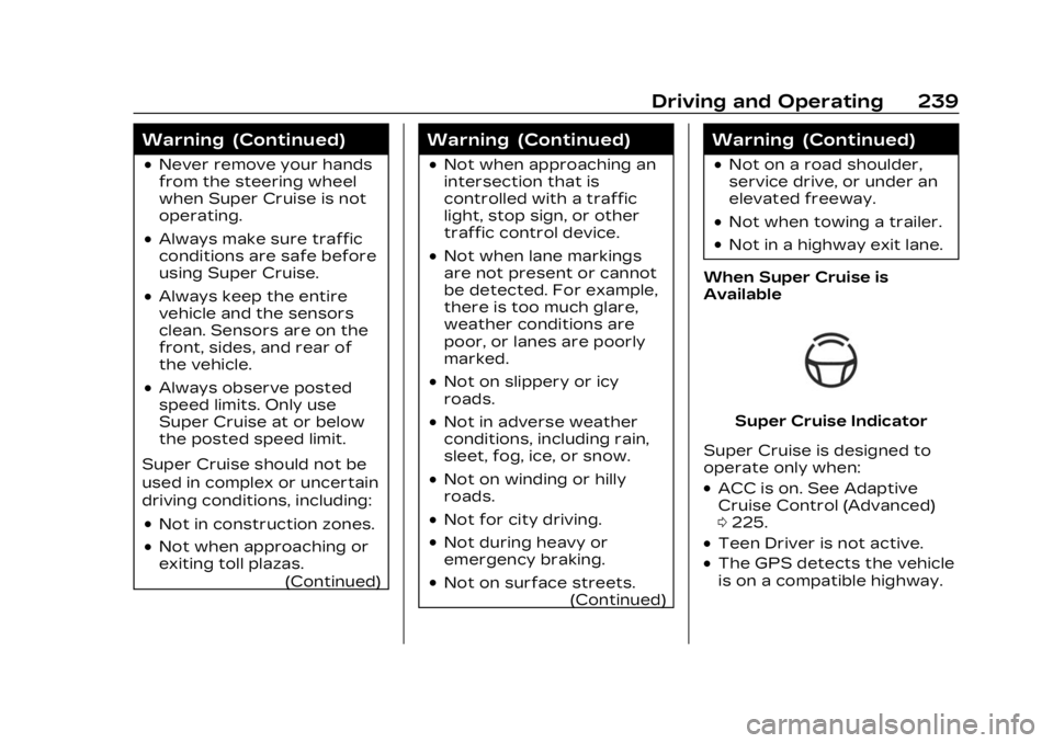CADILLAC LYRIC 2023 Owners Manual Cadillac Lyriq Owner Manual (GMNA-Localizing-U.S./Canada-15644413) -
2023 - CRC - 2/23/22
Driving and Operating 239
Warning (Continued)
.Never remove your hands
from the steering wheel
when Super Crui CADILLAC LYRIC 2023 Owners Manual Cadillac Lyriq Owner Manual (GMNA-Localizing-U.S./Canada-15644413) -
2023 - CRC - 2/23/22
Driving and Operating 239
Warning (Continued)
.Never remove your hands
from the steering wheel
when Super Crui