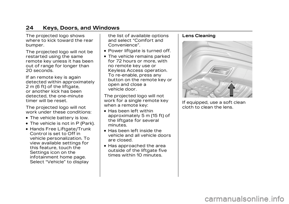 CADILLAC LYRIC 2023 Owners Manual Cadillac Lyriq Owner Manual (GMNA-Localizing-U.S./Canada-15644413) -
2023 - CRC - 2/23/22
24 Keys, Doors, and Windows
The projected logo shows
where to kick toward the rear
bumper.
The projected logo CADILLAC LYRIC 2023 Owners Manual Cadillac Lyriq Owner Manual (GMNA-Localizing-U.S./Canada-15644413) -
2023 - CRC - 2/23/22
24 Keys, Doors, and Windows
The projected logo shows
where to kick toward the rear
bumper.
The projected logo