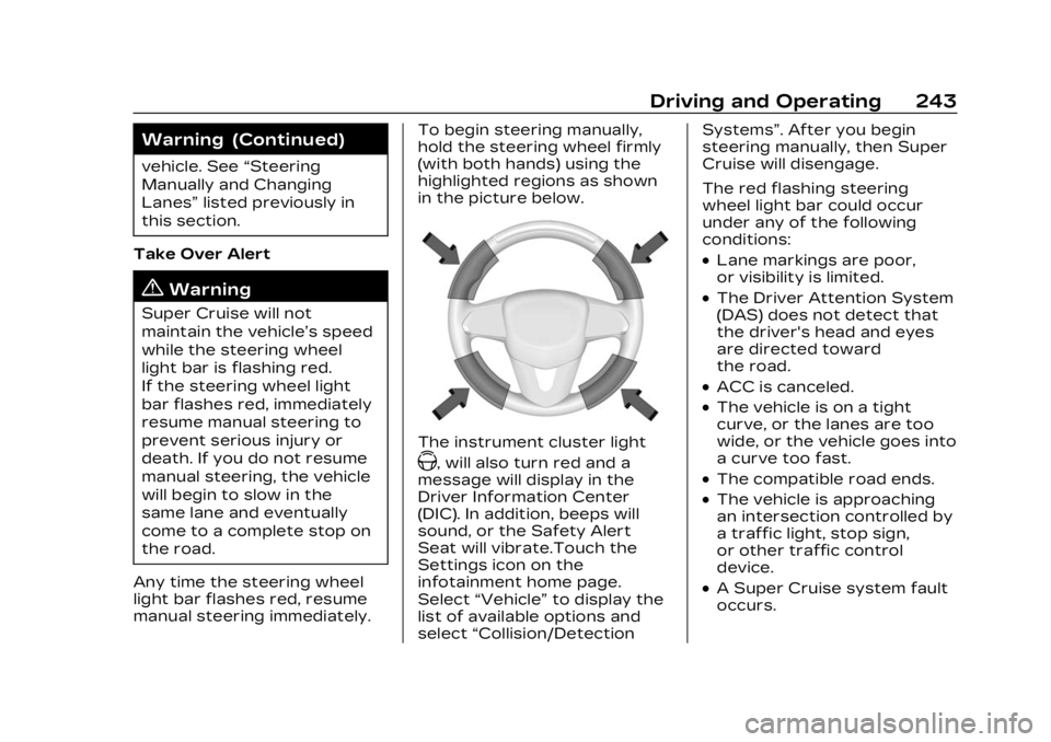 CADILLAC LYRIC 2023 Owners Manual Cadillac Lyriq Owner Manual (GMNA-Localizing-U.S./Canada-15644413) -
2023 - CRC - 2/23/22
Driving and Operating 243
Warning (Continued)
vehicle. See“Steering
Manually and Changing
Lanes” listed pr CADILLAC LYRIC 2023 Owners Manual Cadillac Lyriq Owner Manual (GMNA-Localizing-U.S./Canada-15644413) -
2023 - CRC - 2/23/22
Driving and Operating 243
Warning (Continued)
vehicle. See“Steering
Manually and Changing
Lanes” listed pr