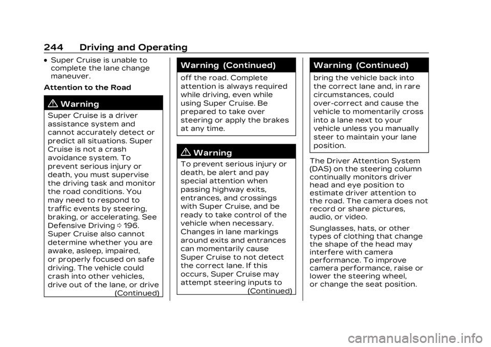 CADILLAC LYRIC 2023 User Guide Cadillac Lyriq Owner Manual (GMNA-Localizing-U.S./Canada-15644413) -
2023 - CRC - 2/23/22
244 Driving and Operating
.Super Cruise is unable to
complete the lane change
maneuver.
Attention to the Road
CADILLAC LYRIC 2023 User Guide Cadillac Lyriq Owner Manual (GMNA-Localizing-U.S./Canada-15644413) -
2023 - CRC - 2/23/22
244 Driving and Operating
.Super Cruise is unable to
complete the lane change
maneuver.
Attention to the Road