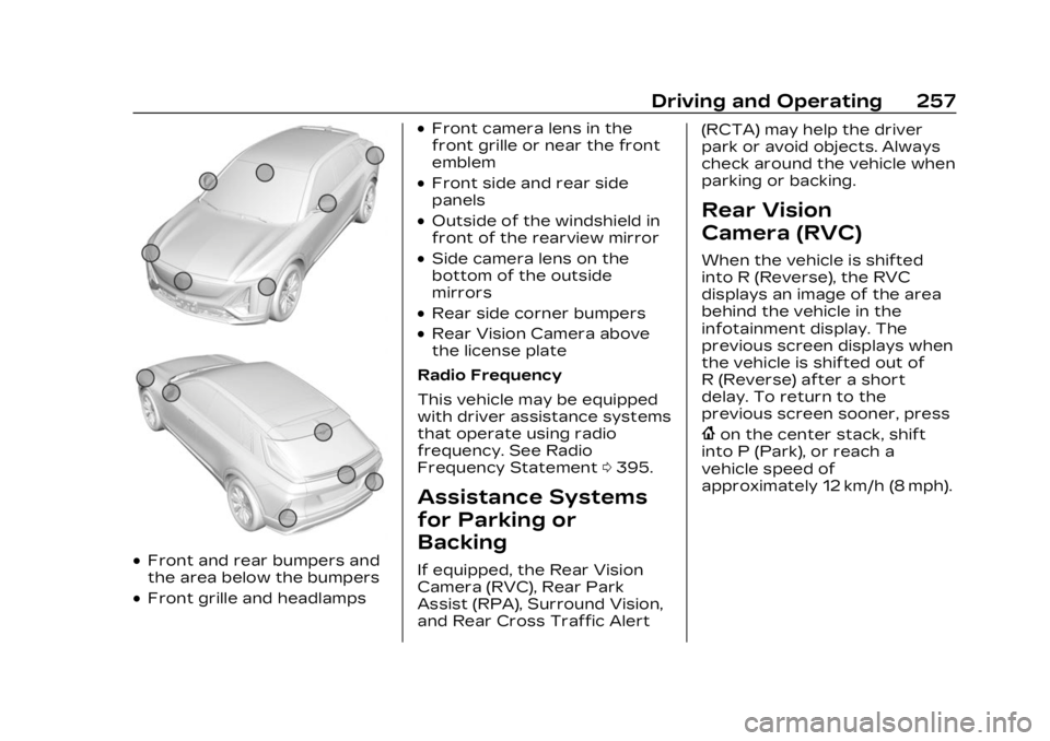 CADILLAC LYRIC 2023 User Guide Cadillac Lyriq Owner Manual (GMNA-Localizing-U.S./Canada-15644413) -
2023 - CRC - 2/23/22
Driving and Operating 257
.Front and rear bumpers and
the area below the bumpers
.Front grille and headlamps
. CADILLAC LYRIC 2023 User Guide Cadillac Lyriq Owner Manual (GMNA-Localizing-U.S./Canada-15644413) -
2023 - CRC - 2/23/22
Driving and Operating 257
.Front and rear bumpers and
the area below the bumpers
.Front grille and headlamps
.