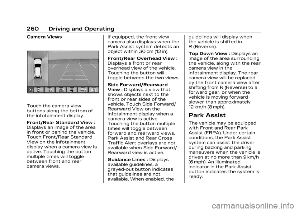 CADILLAC LYRIC 2023 Owners Manual Cadillac Lyriq Owner Manual (GMNA-Localizing-U.S./Canada-15644413) -
2023 - CRC - 2/23/22
260 Driving and Operating
Camera Views
Touch the camera view
buttons along the bottom of
the infotainment disp CADILLAC LYRIC 2023 Owners Manual Cadillac Lyriq Owner Manual (GMNA-Localizing-U.S./Canada-15644413) -
2023 - CRC - 2/23/22
260 Driving and Operating
Camera Views
Touch the camera view
buttons along the bottom of
the infotainment disp