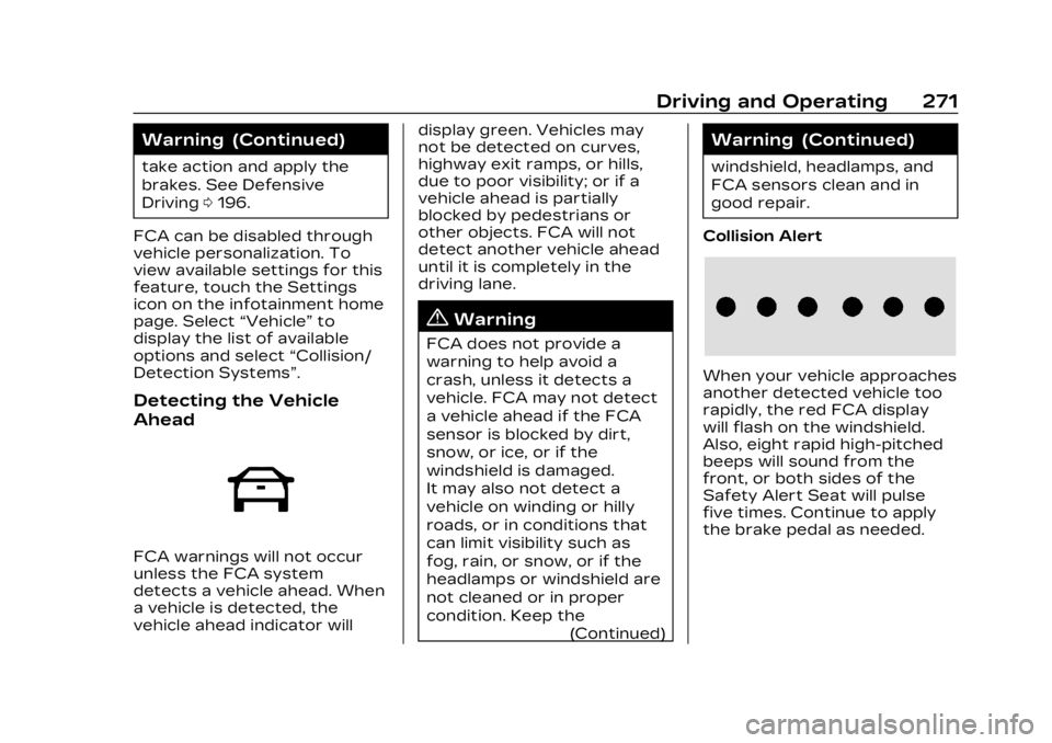CADILLAC LYRIC 2023  Owners Manual Cadillac Lyriq Owner Manual (GMNA-Localizing-U.S./Canada-15644413) -
2023 - CRC - 2/23/22
Driving and Operating 271
Warning (Continued)
take action and apply the
brakes. See Defensive
Driving0196.
FCA