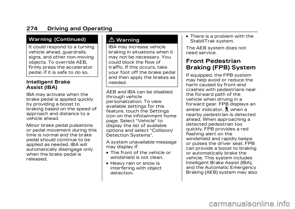 CADILLAC LYRIC 2023 User Guide Cadillac Lyriq Owner Manual (GMNA-Localizing-U.S./Canada-15644413) -
2023 - CRC - 2/23/22
274 Driving and Operating
Warning (Continued)
It could respond to a turning
vehicle ahead, guardrails,
signs, CADILLAC LYRIC 2023 User Guide Cadillac Lyriq Owner Manual (GMNA-Localizing-U.S./Canada-15644413) -
2023 - CRC - 2/23/22
274 Driving and Operating
Warning (Continued)
It could respond to a turning
vehicle ahead, guardrails,
signs,