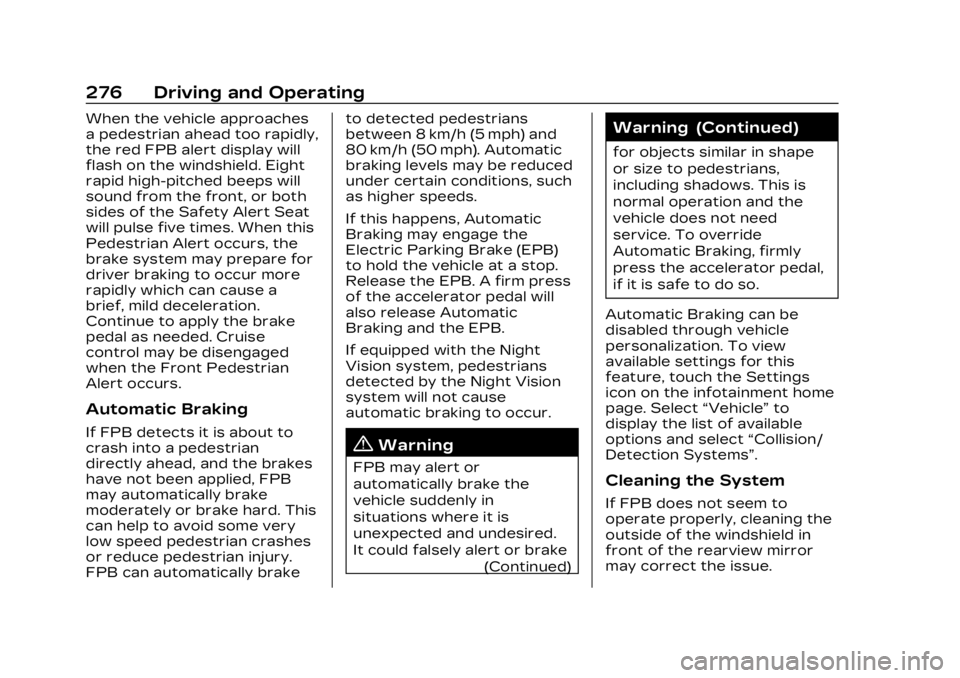 CADILLAC LYRIC 2023 Owners Manual Cadillac Lyriq Owner Manual (GMNA-Localizing-U.S./Canada-15644413) -
2023 - CRC - 2/23/22
276 Driving and Operating
When the vehicle approaches
a pedestrian ahead too rapidly,
the red FPB alert displa CADILLAC LYRIC 2023 Owners Manual Cadillac Lyriq Owner Manual (GMNA-Localizing-U.S./Canada-15644413) -
2023 - CRC - 2/23/22
276 Driving and Operating
When the vehicle approaches
a pedestrian ahead too rapidly,
the red FPB alert displa