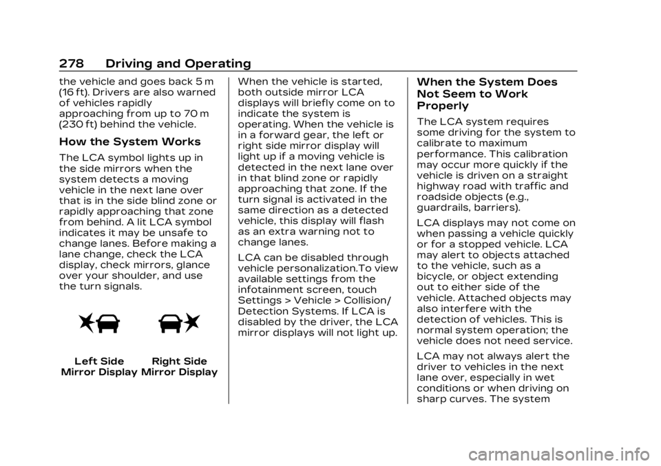 CADILLAC LYRIC 2023  Owners Manual Cadillac Lyriq Owner Manual (GMNA-Localizing-U.S./Canada-15644413) -
2023 - CRC - 2/23/22
278 Driving and Operating
the vehicle and goes back 5 m
(16 ft). Drivers are also warned
of vehicles rapidly
a