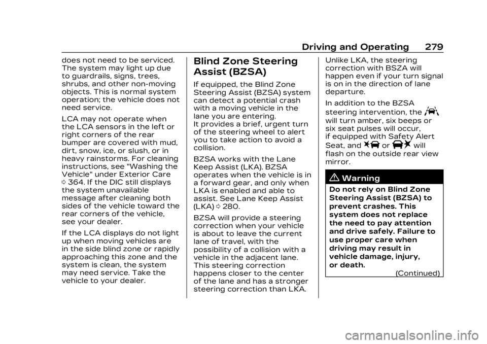 CADILLAC LYRIC 2023  Owners Manual Cadillac Lyriq Owner Manual (GMNA-Localizing-U.S./Canada-15644413) -
2023 - CRC - 2/23/22
Driving and Operating 279
does not need to be serviced.
The system may light up due
to guardrails, signs, tree