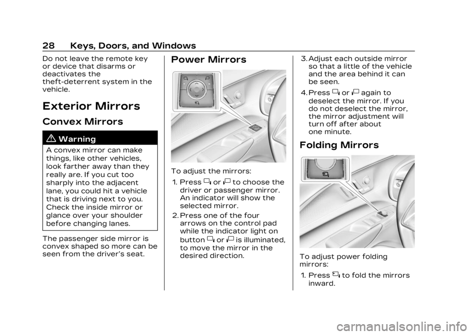 CADILLAC LYRIC 2023 Owners Manual Cadillac Lyriq Owner Manual (GMNA-Localizing-U.S./Canada-15644413) -
2023 - CRC - 2/23/22
28 Keys, Doors, and Windows
Do not leave the remote key
or device that disarms or
deactivates the
theft-deterr CADILLAC LYRIC 2023 Owners Manual Cadillac Lyriq Owner Manual (GMNA-Localizing-U.S./Canada-15644413) -
2023 - CRC - 2/23/22
28 Keys, Doors, and Windows
Do not leave the remote key
or device that disarms or
deactivates the
theft-deterr