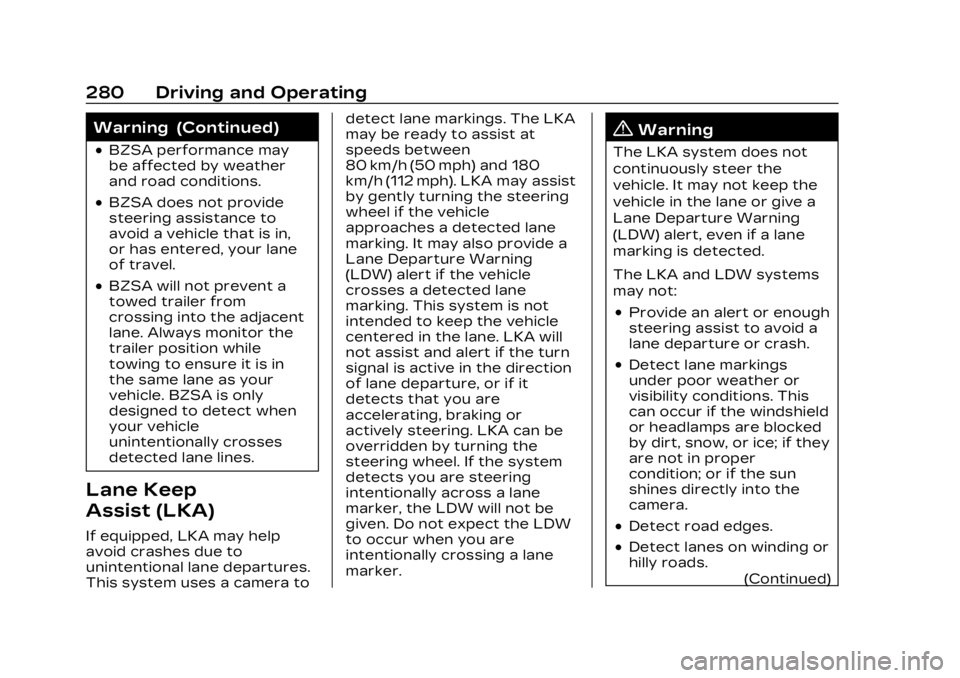 CADILLAC LYRIC 2023 Owners Manual Cadillac Lyriq Owner Manual (GMNA-Localizing-U.S./Canada-15644413) -
2023 - CRC - 2/23/22
280 Driving and Operating
Warning (Continued)
.BZSA performance may
be affected by weather
and road conditions CADILLAC LYRIC 2023 Owners Manual Cadillac Lyriq Owner Manual (GMNA-Localizing-U.S./Canada-15644413) -
2023 - CRC - 2/23/22
280 Driving and Operating
Warning (Continued)
.BZSA performance may
be affected by weather
and road conditions