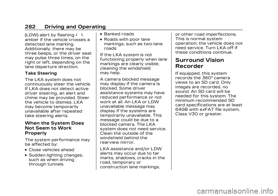 CADILLAC LYRIC 2023  Owners Manual Cadillac Lyriq Owner Manual (GMNA-Localizing-U.S./Canada-15644413) -
2023 - CRC - 2/23/22
282 Driving and Operating
(LDW) alert by flashingn
amber if the vehicle crosses a
detected lane marking.
Addit