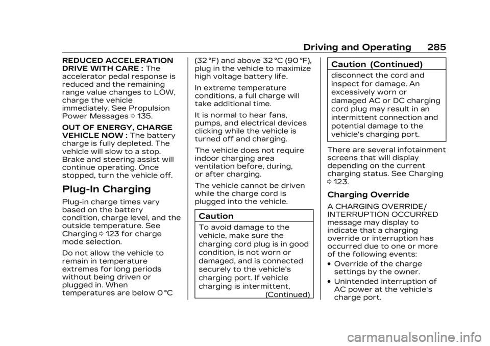 CADILLAC LYRIC 2023  Owners Manual Cadillac Lyriq Owner Manual (GMNA-Localizing-U.S./Canada-15644413) -
2023 - CRC - 2/23/22
Driving and Operating 285
REDUCED ACCELERATION
DRIVE WITH CARE :The
accelerator pedal response is
reduced and 