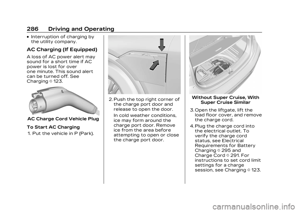 CADILLAC LYRIC 2023 Owners Manual Cadillac Lyriq Owner Manual (GMNA-Localizing-U.S./Canada-15644413) -
2023 - CRC - 2/23/22
286 Driving and Operating
.Interruption of charging by
the utility company.
AC Charging (If Equipped)
A loss o CADILLAC LYRIC 2023 Owners Manual Cadillac Lyriq Owner Manual (GMNA-Localizing-U.S./Canada-15644413) -
2023 - CRC - 2/23/22
286 Driving and Operating
.Interruption of charging by
the utility company.
AC Charging (If Equipped)
A loss o