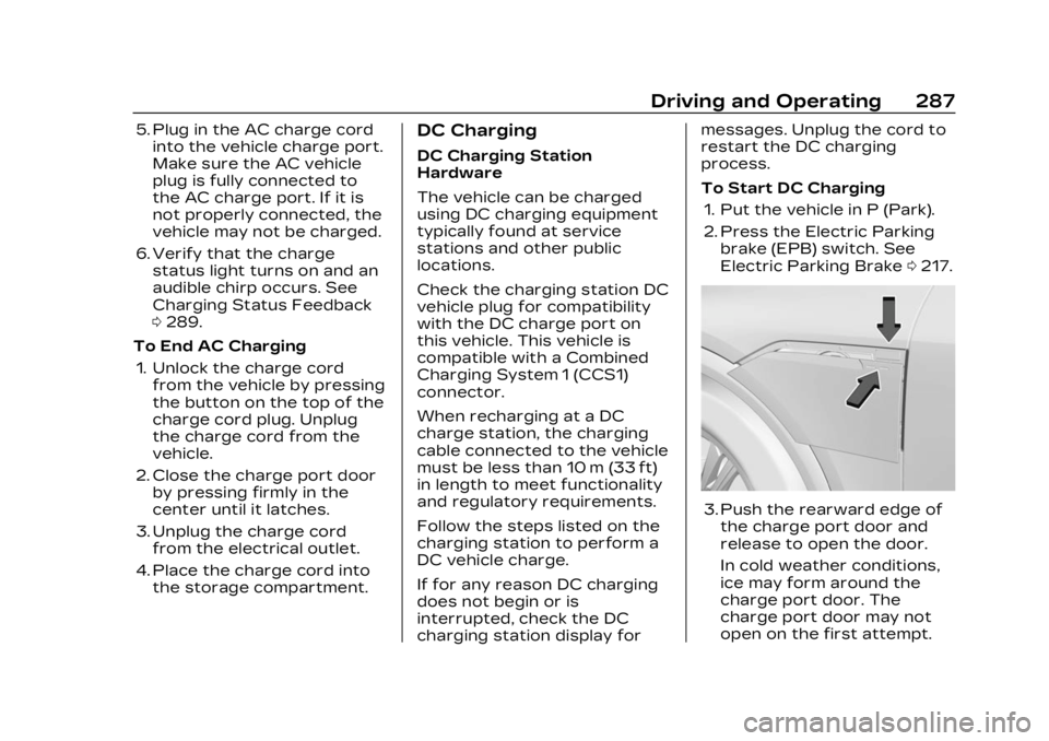 CADILLAC LYRIC 2023  Owners Manual Cadillac Lyriq Owner Manual (GMNA-Localizing-U.S./Canada-15644413) -
2023 - CRC - 2/23/22
Driving and Operating 287
5. Plug in the AC charge cordinto the vehicle charge port.
Make sure the AC vehicle
