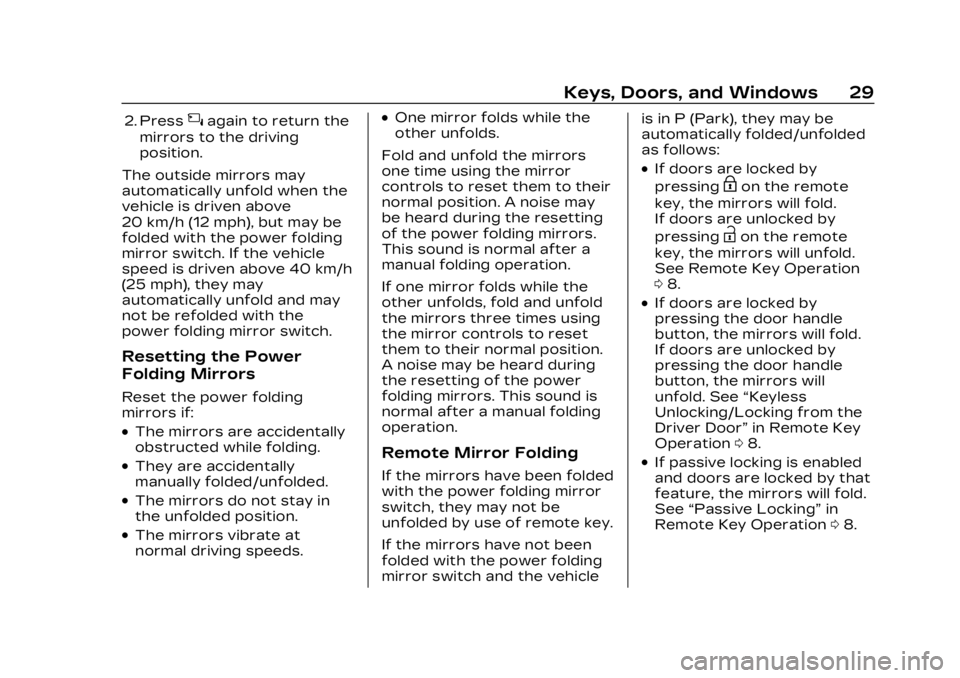 CADILLAC LYRIC 2023 Owners Manual Cadillac Lyriq Owner Manual (GMNA-Localizing-U.S./Canada-15644413) -
2023 - CRC - 2/23/22
Keys, Doors, and Windows 29
2. Press{again to return the
mirrors to the driving
position.
The outside mirrors CADILLAC LYRIC 2023 Owners Manual Cadillac Lyriq Owner Manual (GMNA-Localizing-U.S./Canada-15644413) -
2023 - CRC - 2/23/22
Keys, Doors, and Windows 29
2. Press{again to return the
mirrors to the driving
position.
The outside mirrors
