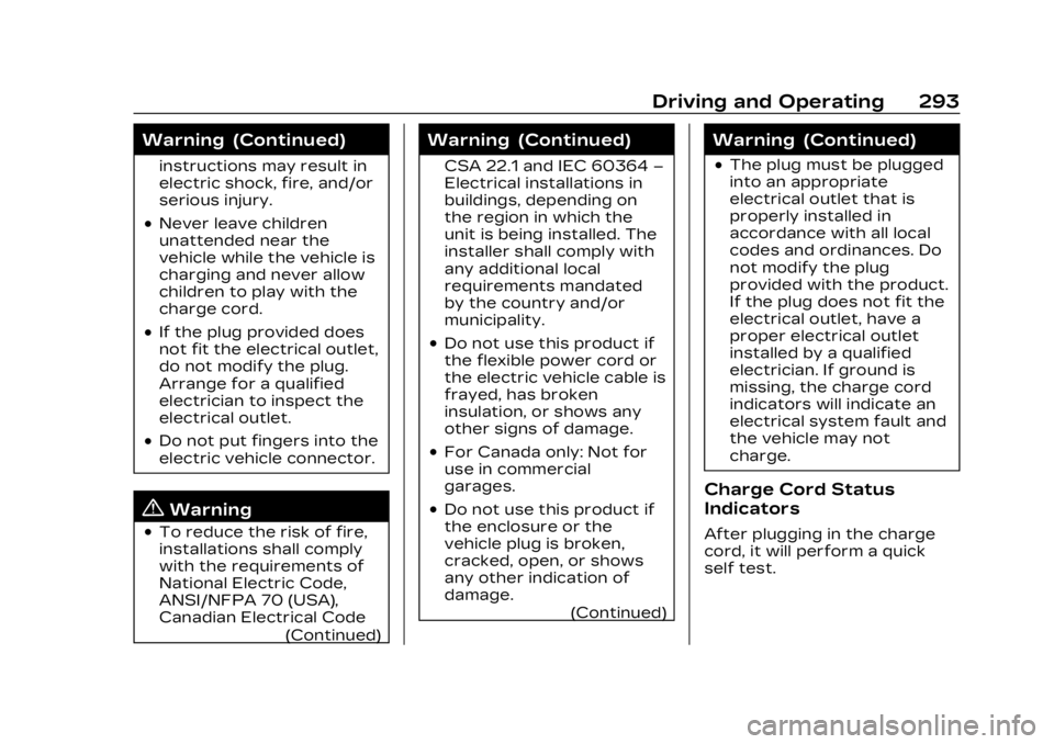 CADILLAC LYRIC 2023 Owners Manual Cadillac Lyriq Owner Manual (GMNA-Localizing-U.S./Canada-15644413) -
2023 - CRC - 2/23/22
Driving and Operating 293
Warning (Continued)
instructions may result in
electric shock, fire, and/or
serious CADILLAC LYRIC 2023 Owners Manual Cadillac Lyriq Owner Manual (GMNA-Localizing-U.S./Canada-15644413) -
2023 - CRC - 2/23/22
Driving and Operating 293
Warning (Continued)
instructions may result in
electric shock, fire, and/or
serious