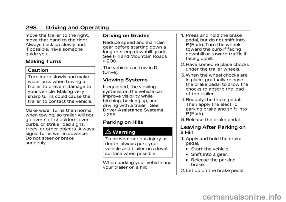 CADILLAC LYRIC 2023 Owners Manual Cadillac Lyriq Owner Manual (GMNA-Localizing-U.S./Canada-15644413) -
2023 - CRC - 2/23/22
298 Driving and Operating
move the trailer to the right,
move that hand to the right.
Always back up slowly an CADILLAC LYRIC 2023 Owners Manual Cadillac Lyriq Owner Manual (GMNA-Localizing-U.S./Canada-15644413) -
2023 - CRC - 2/23/22
298 Driving and Operating
move the trailer to the right,
move that hand to the right.
Always back up slowly an
